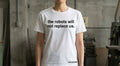 The Robots Will Not Replace Us T-Shirt